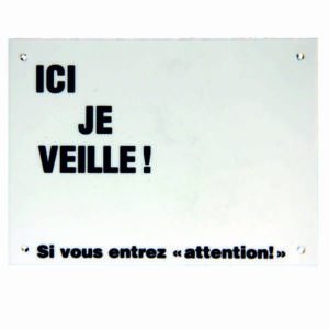 Ecriteau "Ici je veille", petit